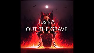 Josh A - OUT THE GRAVE (Lyrics)