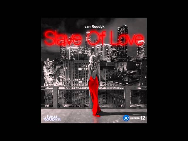 Ivan Roudyk - Slave Of Love