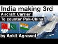 Third Aircraft Carrier for Navy - India is building 3rd aircraft carrier to counter Pakistan & China