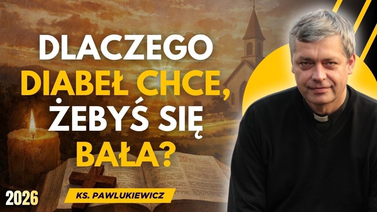 DLACZEGO DIABEŁ CHCE, ŻEBYŚ SIĘ BAŁA? | KS. PIOTR PAWLUKIEWICZ
