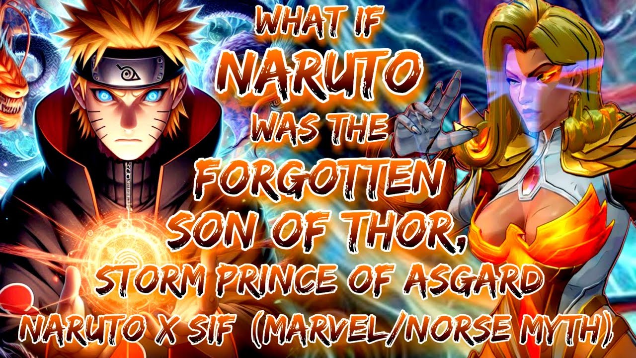 What If Naruto Was The Forgotten Son Of Thor, The Storm Prince Of Asgard | Naruto X Sif (Marvel/No