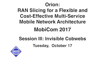 MobiCom 2017 - Orion: RAN Slicing for a Flexible and Cost-Effective Multi-Service Mobile ...