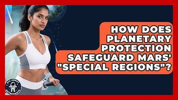 How Does Planetary Protection Safeguard Mars