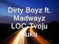 Dirty Boyz ft. Madwayz LOC-Tvoju suku