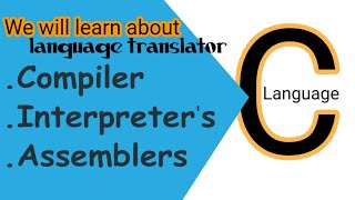 C Programming , Language Translator, Compiler, Interpreter and Assembler || #Humyunbabar