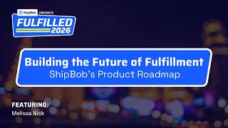 Fulfilled 2026: Building the Future of Fulfillment: ShipBob's Product Roadmap