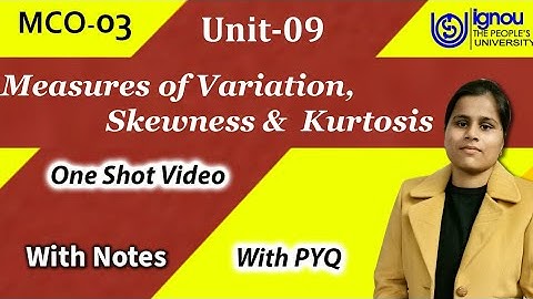 MCO-03 (Unit- 9) Measures of Variation And Skewness , Kurtosis. Range, Q.D, M.D, S.D. Type of Skewne