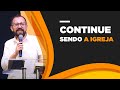 Continue Sendo a Igreja - Serie: O Que Fazer?