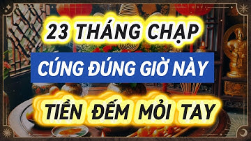 Cổ nhân: 23 Tháng Chạp Cúng Ông Công Ông Táo | Đúng Giờ Này Tiền Vàng Ùn Ùn Kéo Đến, Giàu Nứt Vách