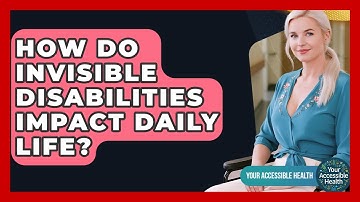 How Do Invisible Disabilities Impact Daily Life? - Your Accessible Health
