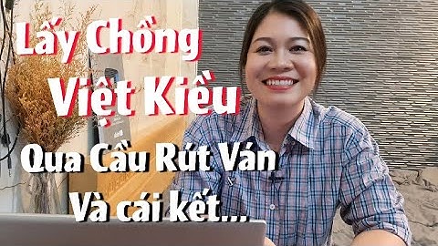 Lấy Chồng Việt Kiều Mỹ Qua Cầu Rút Ván Cô Gái nhận cái kết | 8 Cúc