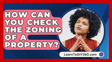 How Can You Check the Zoning of a Property? - LearnToDIY360.com