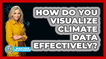 How Do You Visualize Climate Data Effectively? - Weather Watchdog