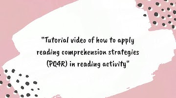TUTORIAL - HOW TO APPLY READING COMPREHENSION STRATEGIES (PQ4R) IN READING ACTIVITY