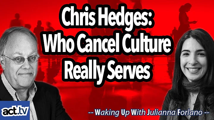 Chris Hedges: Who Cancel Culture Really Serves