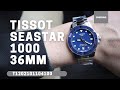 UNBOXING TISSOT SEASTAR 1000 36MM BLUE DIAL T1202101104100