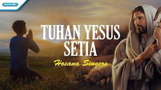 Tuhan Yesus Setia - Hosana Singers (with lyric)