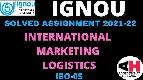 IBO-05 INTERNATIONAL MARKETING LOGISTICS HANDWRITTEN SOLVED ASSIGNMENT 2021-22 IGNOU ENGLISH MEDIUM