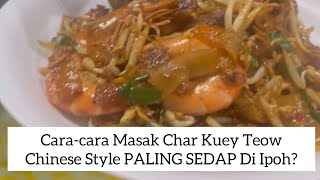 Cara-cara Masak Char Kuey Teow Chinese Style PALING SEDAP Di Ipoh?