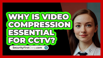 Why Is Video Compression Essential For CCTV? - SecurityFirstCorp.com