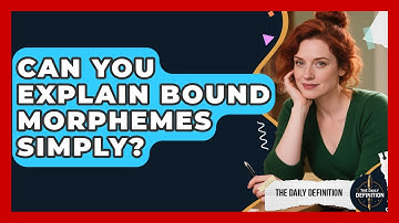 Can You Explain Bound Morphemes Simply? - The Daily Definition