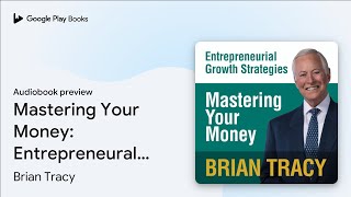 Famous Mastering Your Money: Entrepreneural Growth… by Brian Tracy · Audiobook preview Net Worth