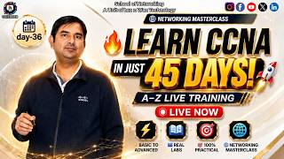🚀 CCNA Complete Course in 45 Days | LIVE Networking Masterclass | Day- 36 | CCIE HUB