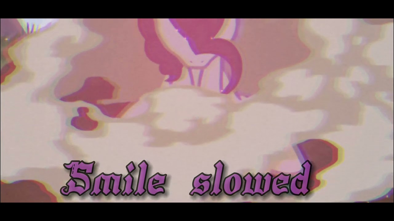 smile hd slowed