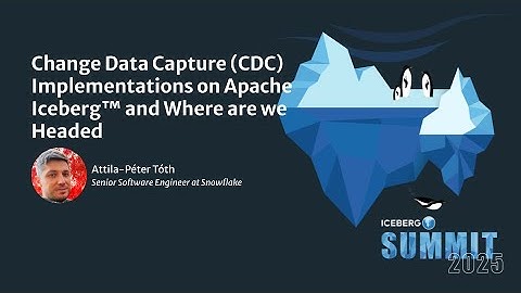 Change Data Capture (CDC) Implementations on Apache Iceberg™ and Where are we Headed
