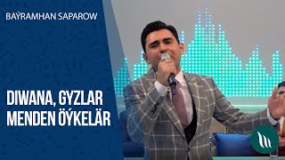Baýramhan Saparow - Diwana, Gyzlar menden öýkelär | 2020
