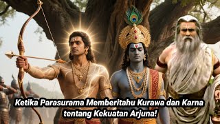 KETIKA PARASURAMA MEMBERITAHU KURAWA DAN KARNA TENTANG KEKUATAN ARJUNA!