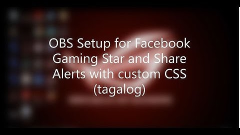OBS Setup for Facebook Live Gaming Star and Share Alerts with CUSTOM CSS (TAGALOG)
