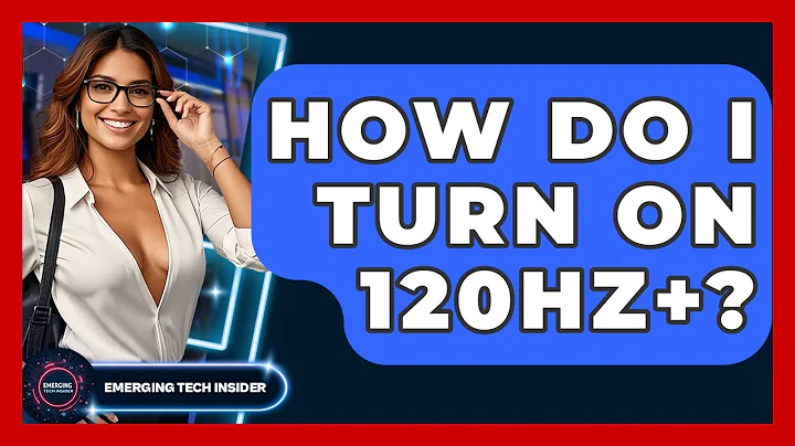 How Do I Turn On 120Hz+? - Emerging Tech Insider