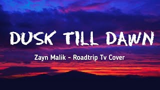 Dusk Till Dawn - ZAYN ft. Sia | Roadtrip Cover (Lyrics)