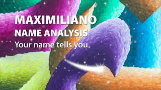 MAXIMILIANO Name Analysis / Your name tells you