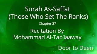 Surah As-Saffat (Those Who Set The Ranks) Mohammad Al-Tab'laaway  Quran Recitation