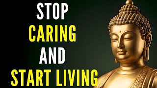 The Less You Care, The Happier You Become | Timeless Buddhist Wisdom
