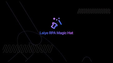 Laiye RPA Magic Hat Helps You Build RPA Robots Faster