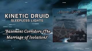 Kinetic Druid - Basement Corridors (The Marriage of Isolation)