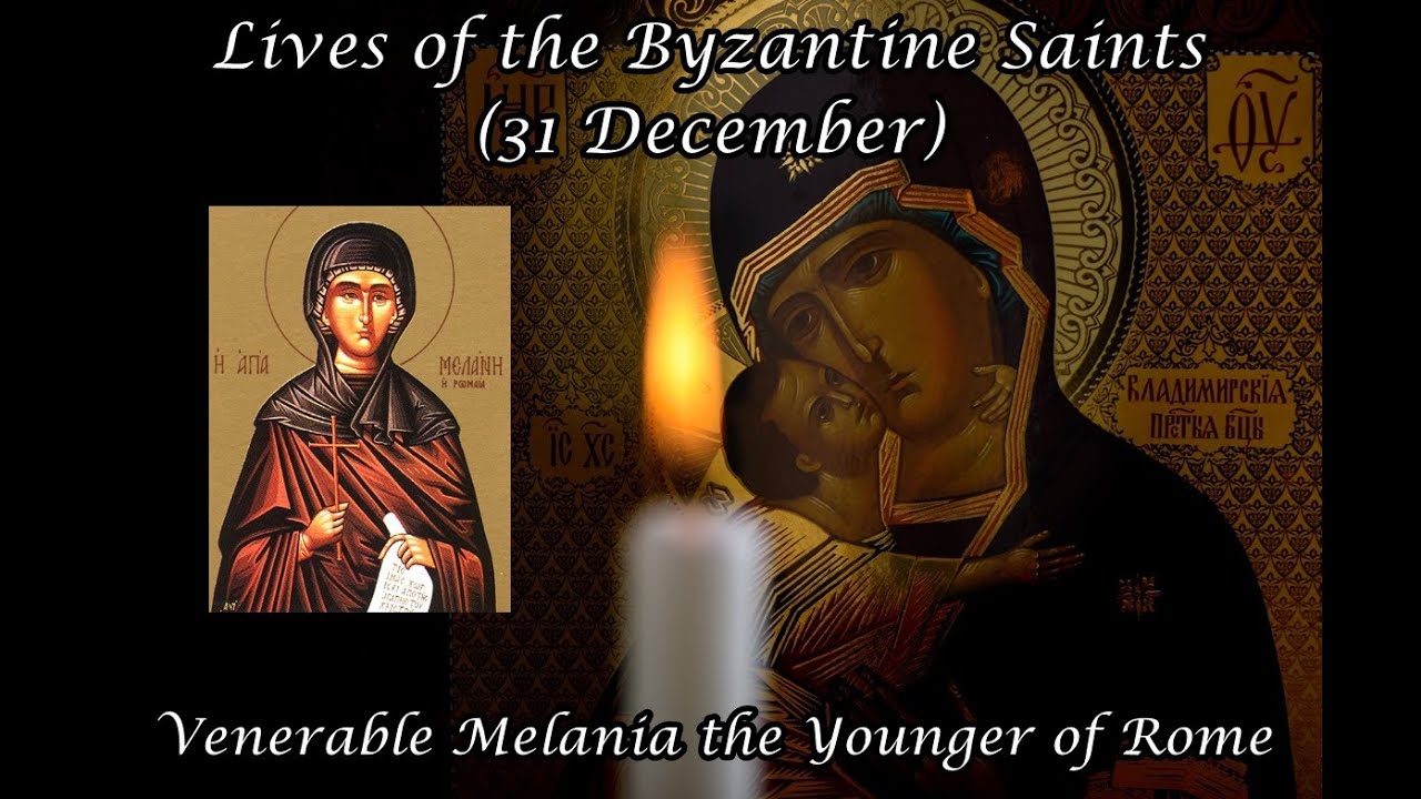 Byzantine Saints: Venerable Melania the Younger of Rome (31 December)