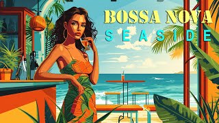 Seaside Bossa Nova ~ Bossa Jazz Music to Relax and Lift Your Mood ~ Jazz Ambience Tropical