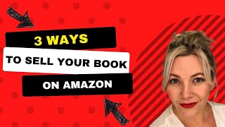 3 Ways to Distribute and Sell Your Books on Amazon