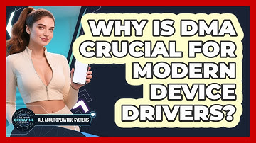 Why Is DMA Crucial For Modern Device Drivers? - All About Operating Systems