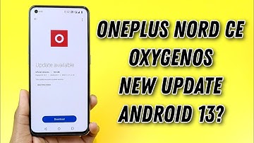 OnePlus Nord CE 5G OxygenOS New Update Android 13?