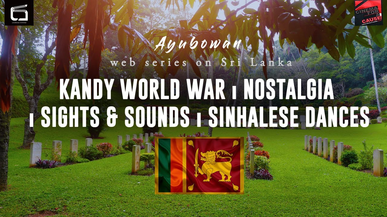 KANDY WORLD WAR NOSTALGIA I WAR CEMETERY  II SIGHTSEEING II SINHALESE FOLK DANCES