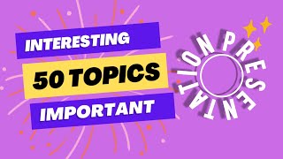 Easy and interesting presentation topics || important topics || topics for presentation||