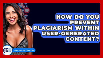 How Do You Prevent Plagiarism Within User-generated Content? - Everyday-Networking