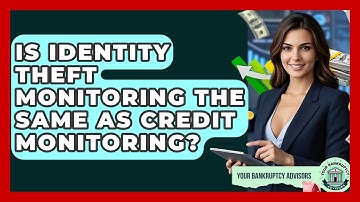 Is Identity Theft Monitoring The Same As Credit Monitoring? - Your Bankruptcy Advisors