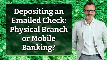Depositing an Emailed Check: Physical Branch or Mobile Banking?