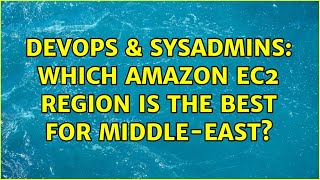DevOps & SysAdmins: Which Amazon EC2 region is the best for Middle-East? (3 Solutions!!)